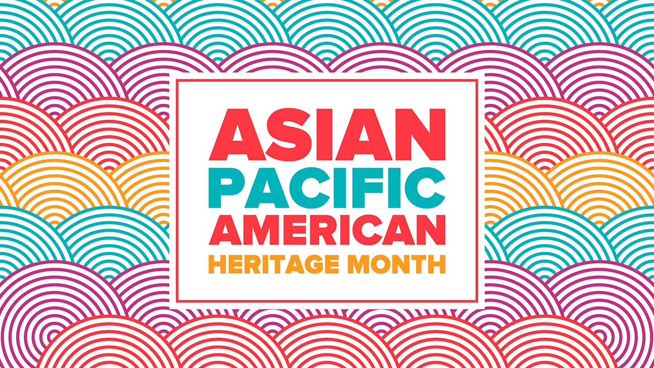 Asian American & Pacific Islander Heritage Month 2022