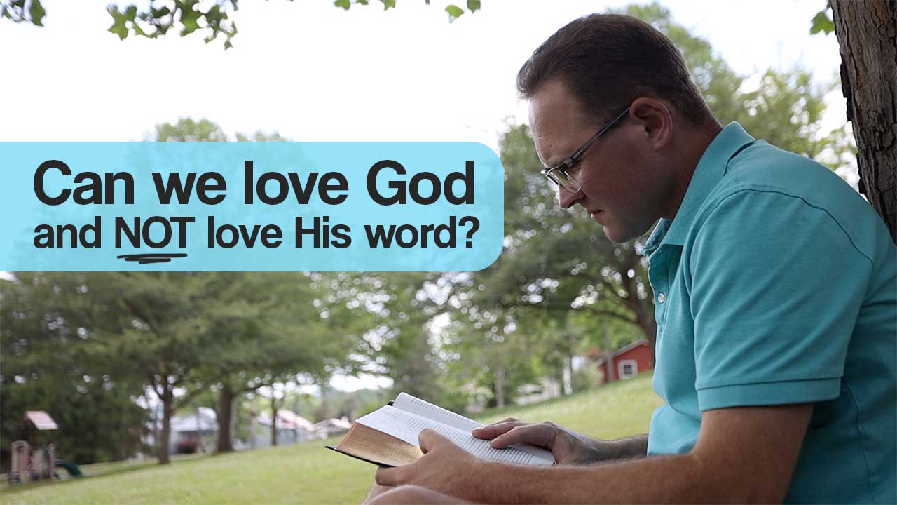 Can we love God and not love his word?